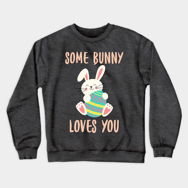 Some Bunny Loves You. Perfect Easter Basket Stuffer or Mothers Day Gift. Cute Bunny Rabbit Pun Design. Crewneck Sweatshirt by That Cheeky Tee